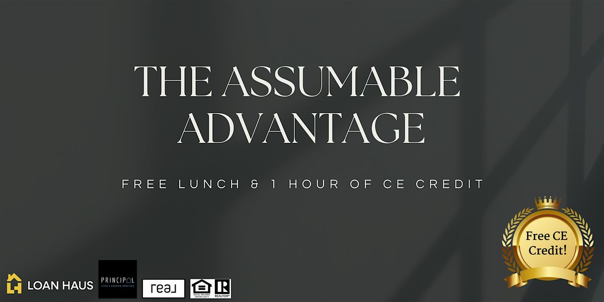 The Assumable Advantage - Lunch & Learn!