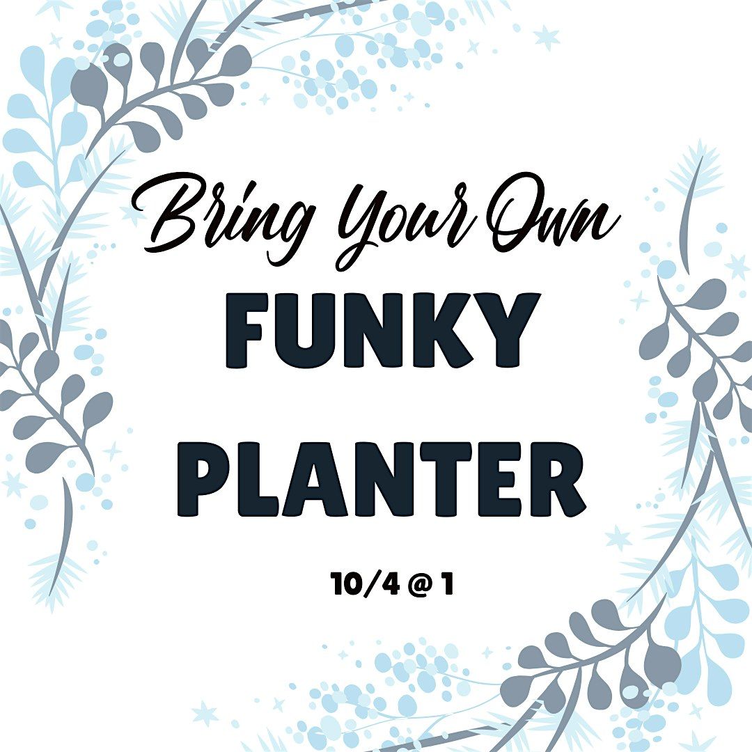 Bring Your Own Funky Planter