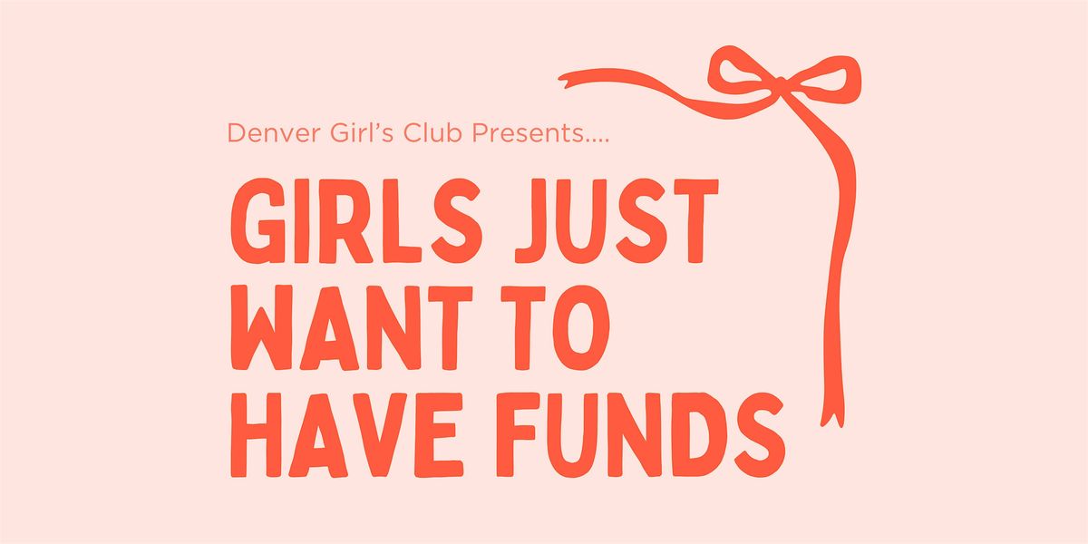 Girls Just Want To Have Funds