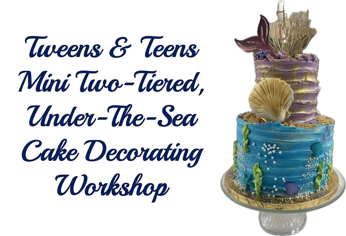 Tweens & Teens Mini, Two-Tiered, Under-The-Sea Cake Decorating Workshop