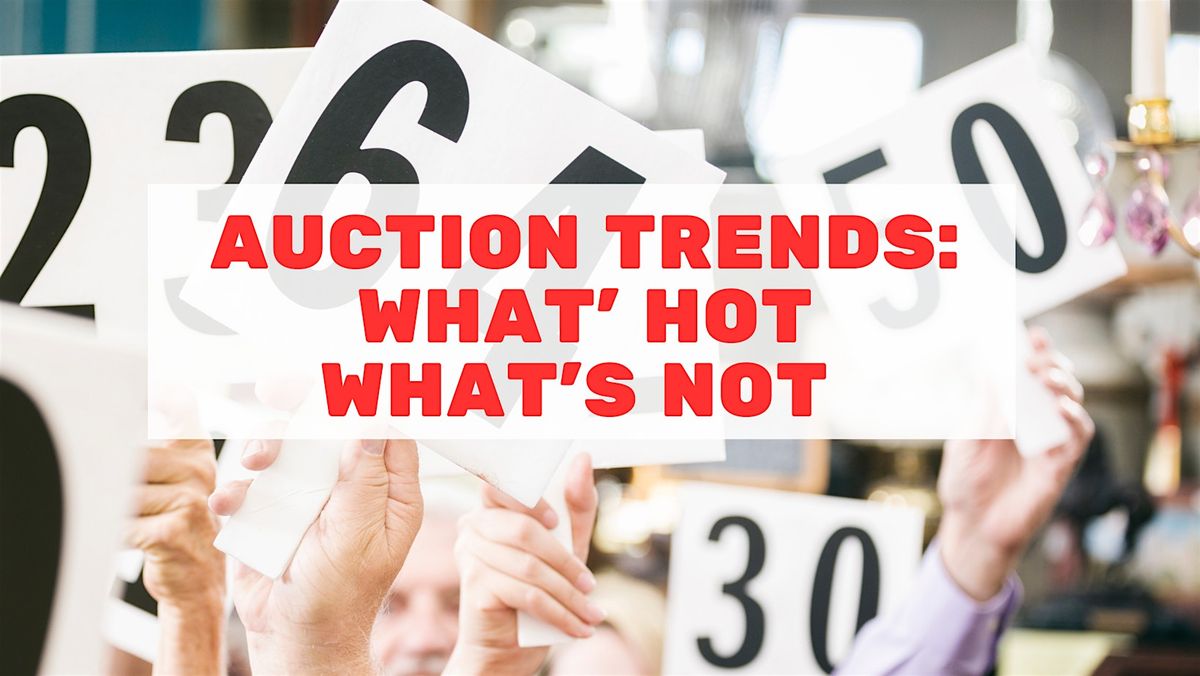 Antique Auction Trends: What's Hot,  What's Not