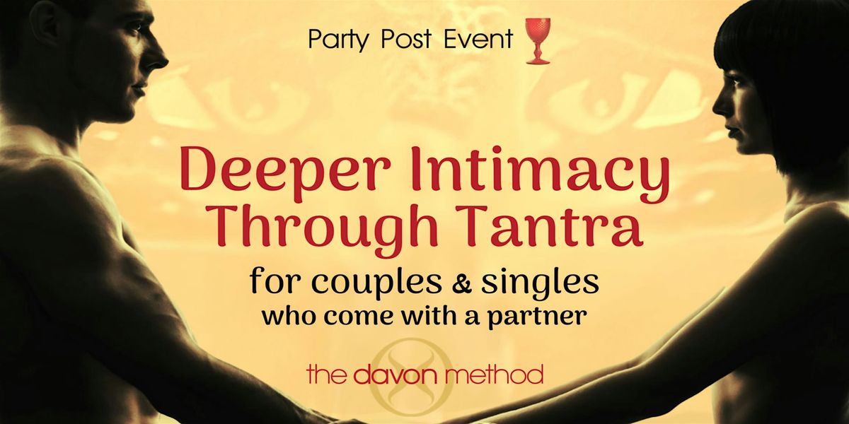 Deeper Intimacy through Tantra for Couples & Singles who come w\/a partner