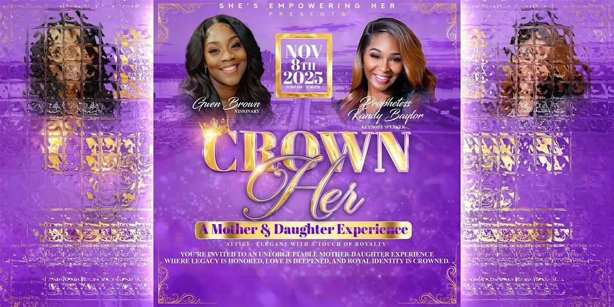 Crown Her "A Mother &  Daughter Experience"