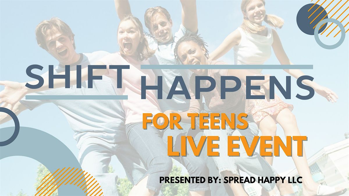 Shift Happens for Teens - LIVE EVENT