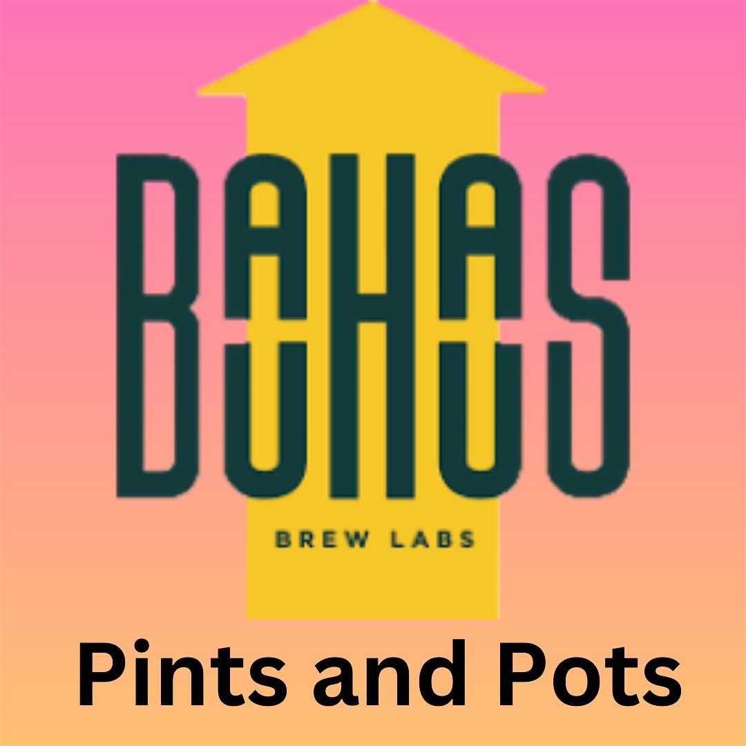 Pints and Pots 10\/21\/25 at Bauhaus Brew Labs 6pm - 8pm