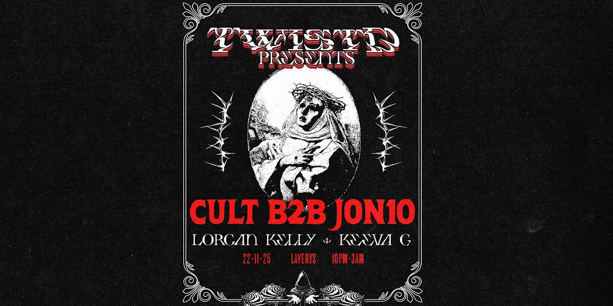 TWISTD PRESENTS: CULT B2B JON10 @ LAVERYS