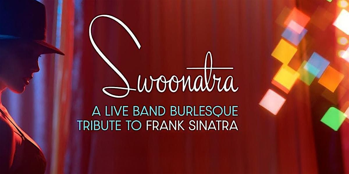 Swoonatra!  A Live Band a Burlesque Tribute to Frank Sinatra