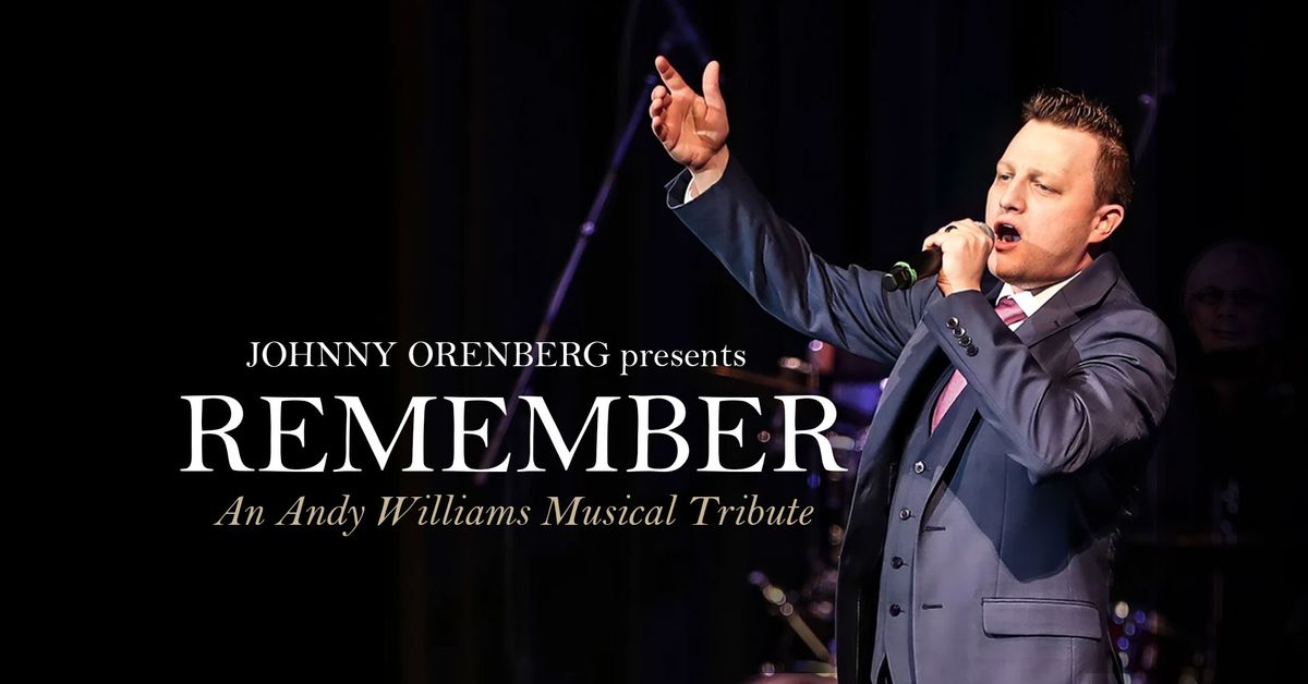 Johnny Orenberg Presents "Remember" An Andy Williams Musical Tribute