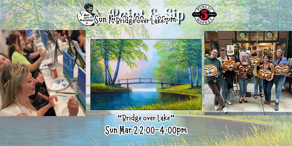 Paint & Sip at 5th St Market "Bridge over Lake"