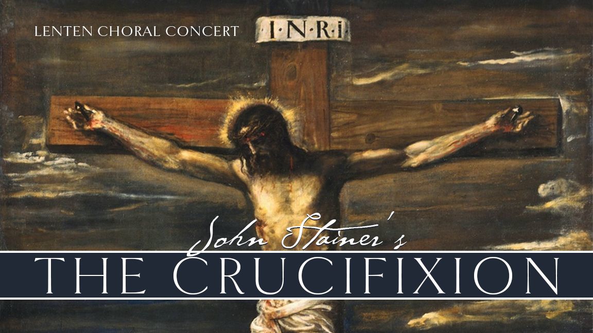 The Crucifixion: A Choral Concert for Lent