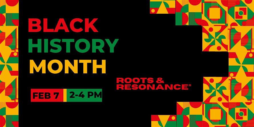 "Roots & Resonance" - Black History Month an Afternoon of Learning