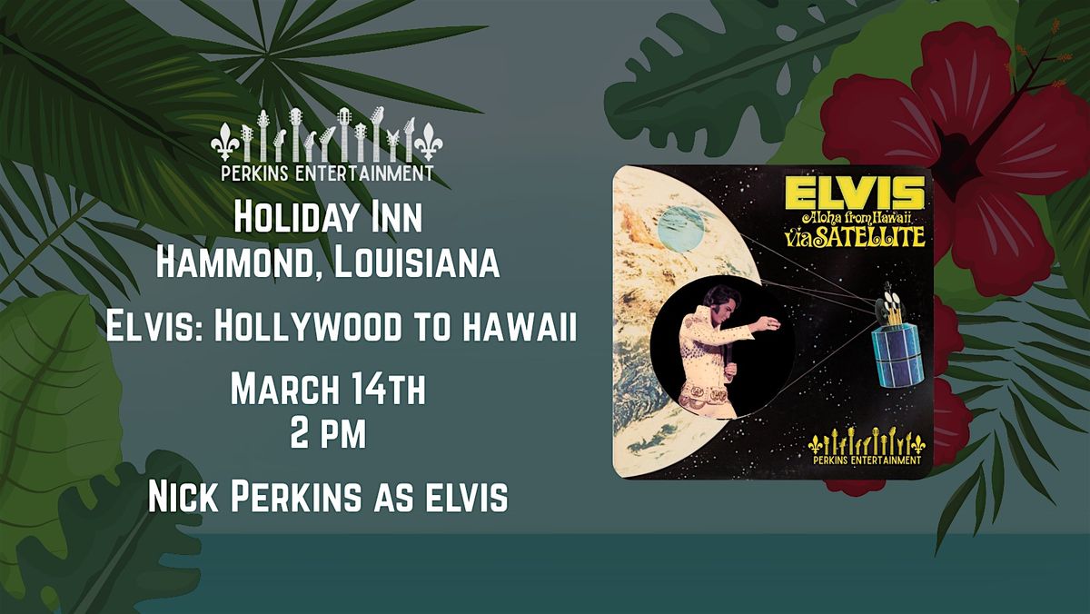 Elvis: Hollywood To Hawaii-  Starring World Champion Nick Perkins as Elvis