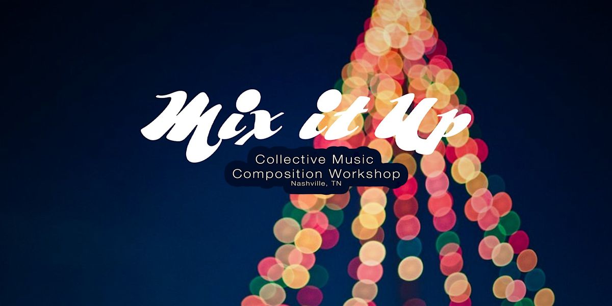 Mix it Up (Holiday Song Edition) The Collective Music Composition Workshop