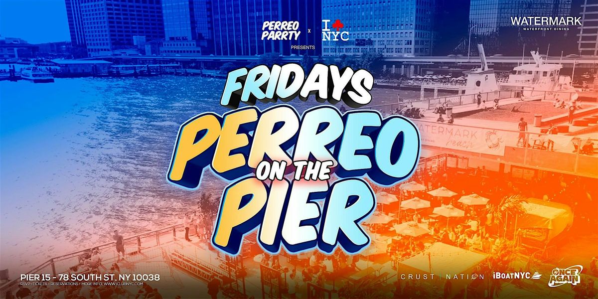 PERREO ON THE PIER - REGGAETON PARTY @ WATERMARK PIER 15 NYC