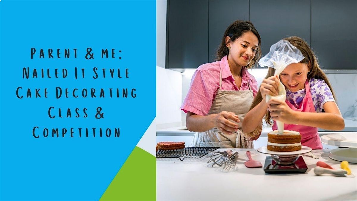 Parent and Me Class: Nailed It Style Cake Decorating Class & Competition