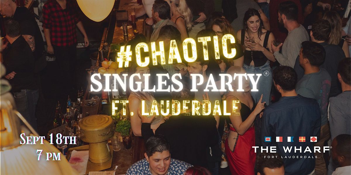 Chaotic Singles... Party! (Ft. Lauderdale)