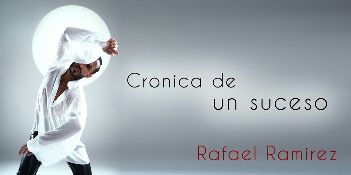 Spain Flamenco Arts Tour Presents: Rafael Ramirez -Cronica de un Suceso-