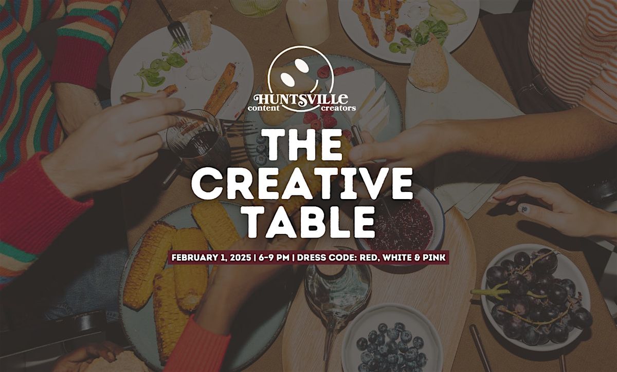 The Creative Table: A Huntsville Content Creators Dinner