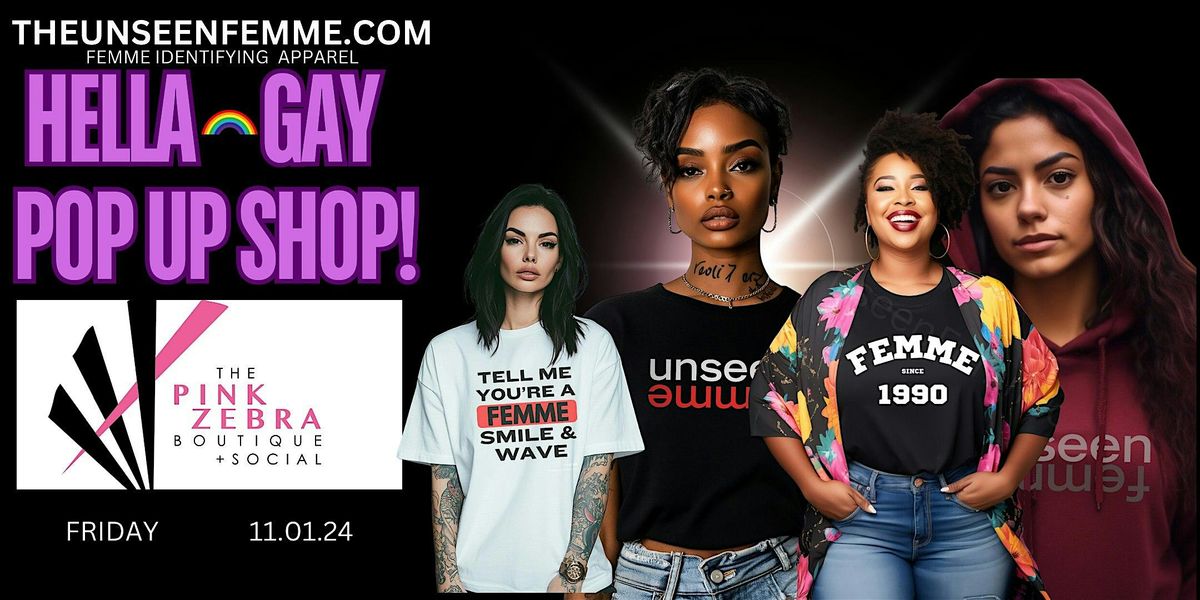 HELLA GAY POP UP SHOP - THE UNSEEN FEMME -Femme Visibility Apparel & More