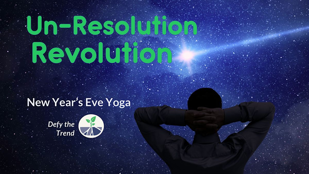 Un-Resolution Revolution: New Year\u2019s Eve Yoga