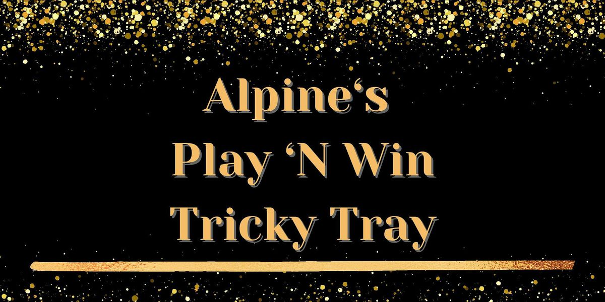 2025 Alpine's Play 'n Win Tricky Tray