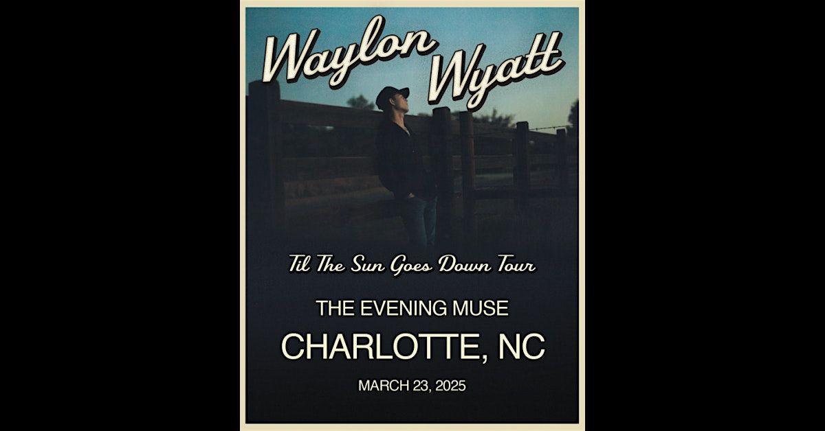 Waylon Wyatt - Til The Sun Goes Down Tour - NEW 2nd Show at 4pm! - SOLD OUT