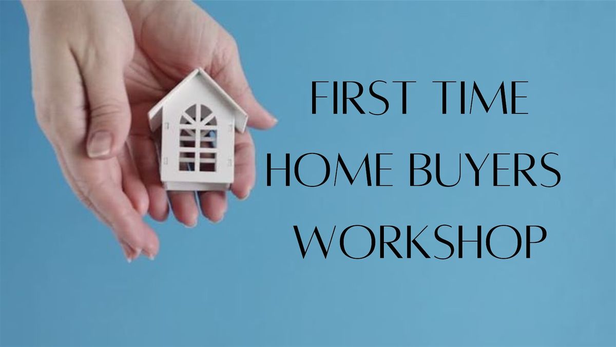 First Time Home Buyer Workshop