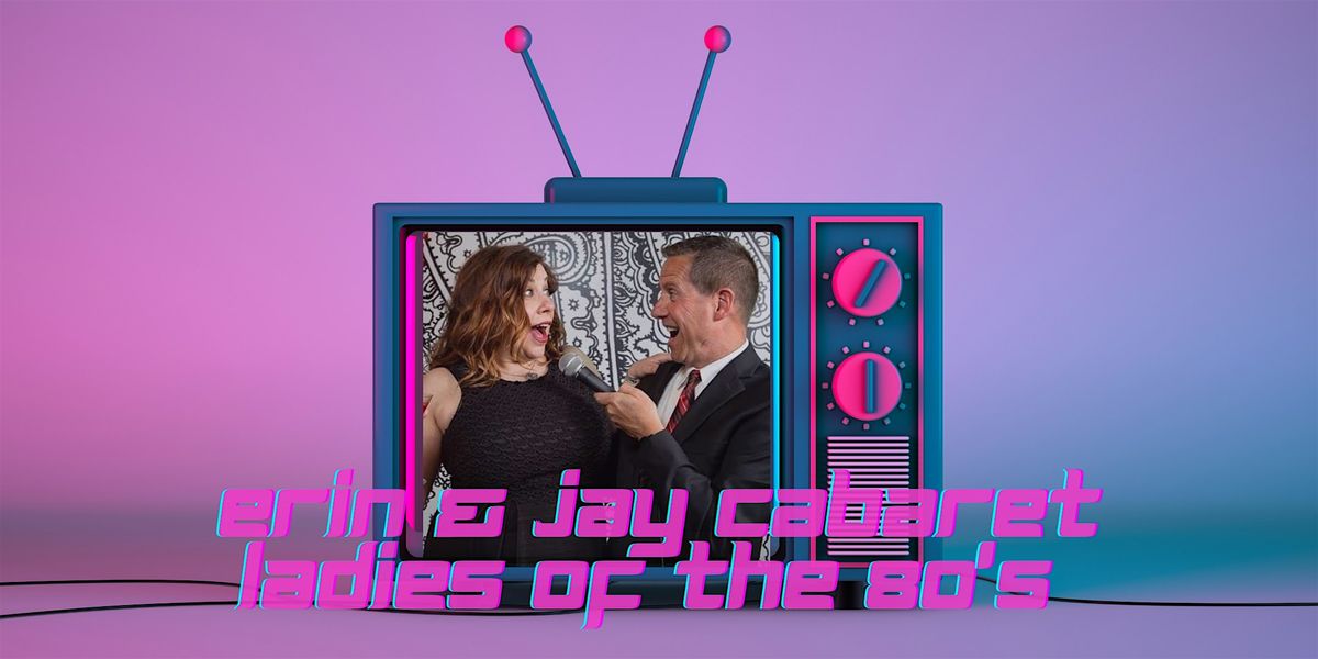 Ladies of the 80\u2019s! with Erin Schwab and Jay Fuchs