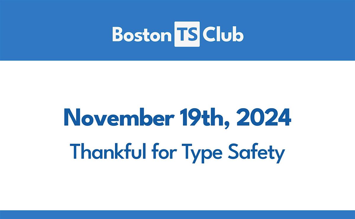 Boston TS Club VIII: Thankful for Type Safety