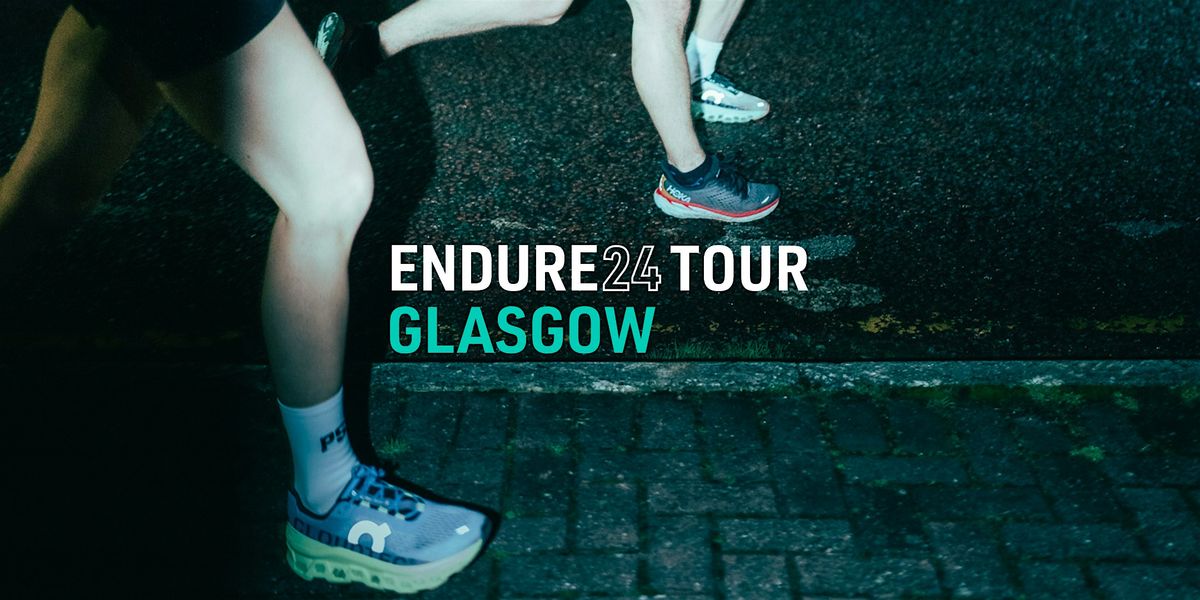 ENDURE24 TOUR - GLASGOW