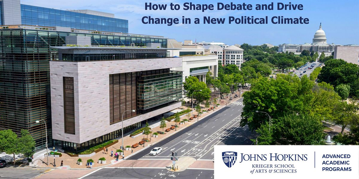 How to Shape Debate and Drive Change in a New Political Climate