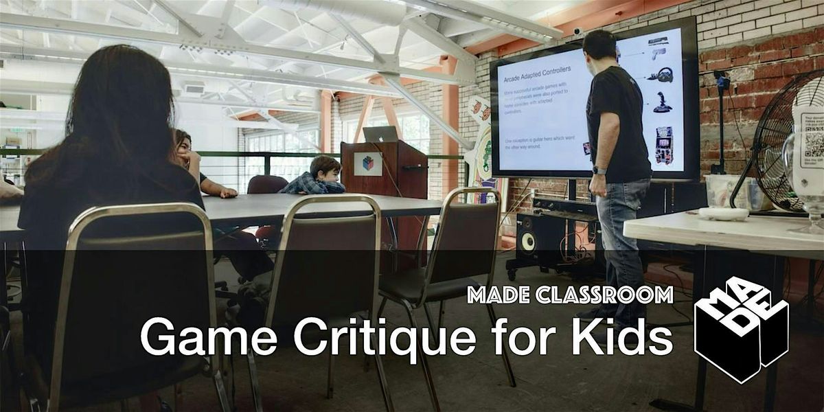 MADE Classroom: Game Critique for Kids