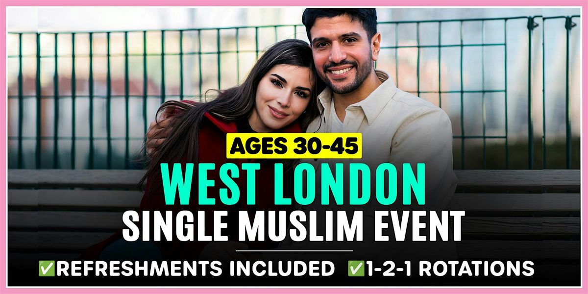 West London - Ages 30-45 - Single Muslim Marriage Events.