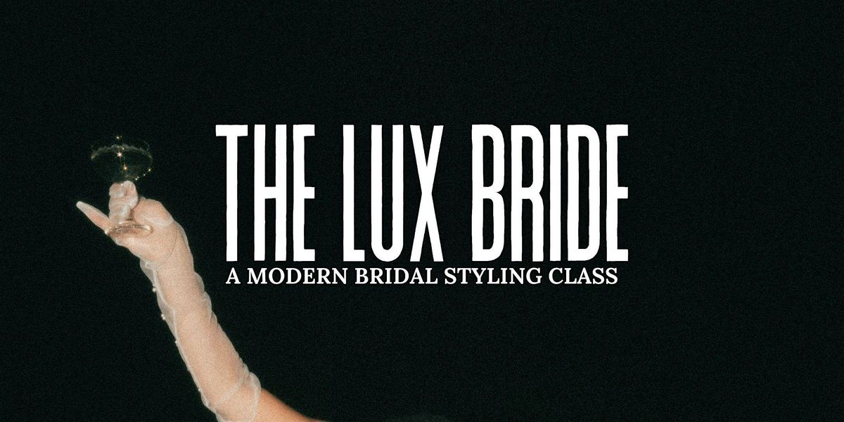 THE LUX BRIDE | a modern, bridal styling class