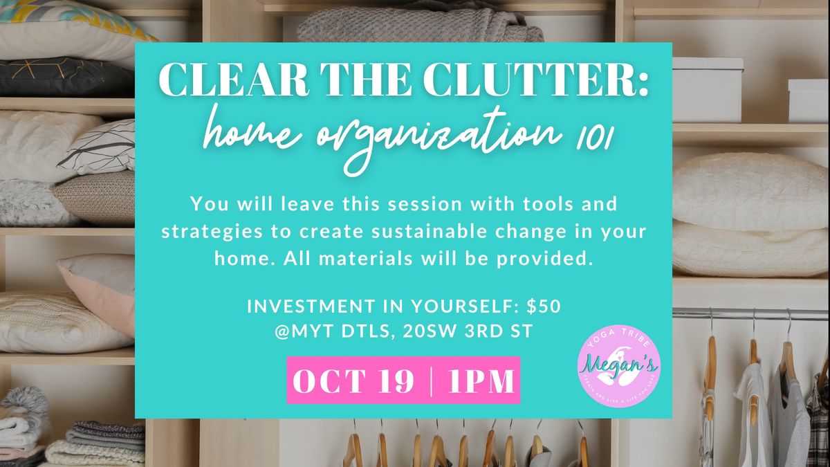 Clear the Clutter: Home Organization 101