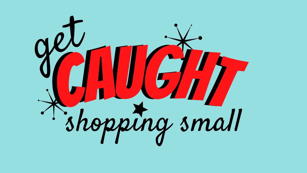 Get Caught Shopping Small