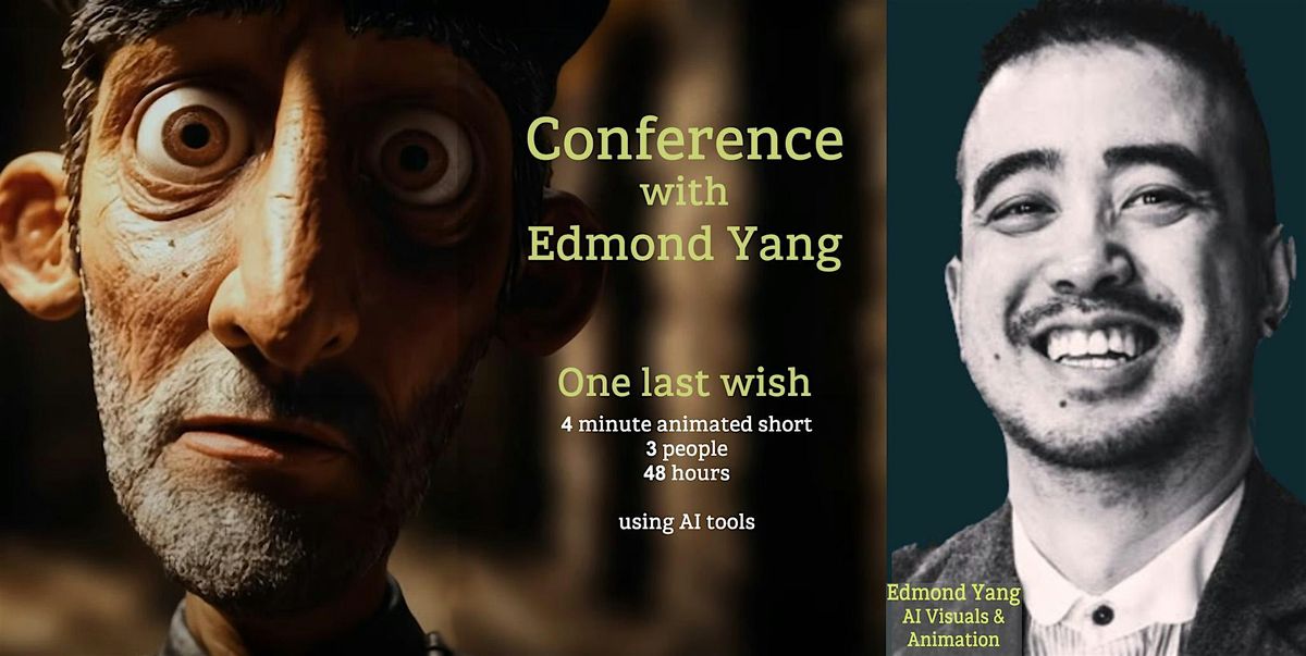 Conference with Edmond Yang, AI Artist on 'One Last Wish' - Free event