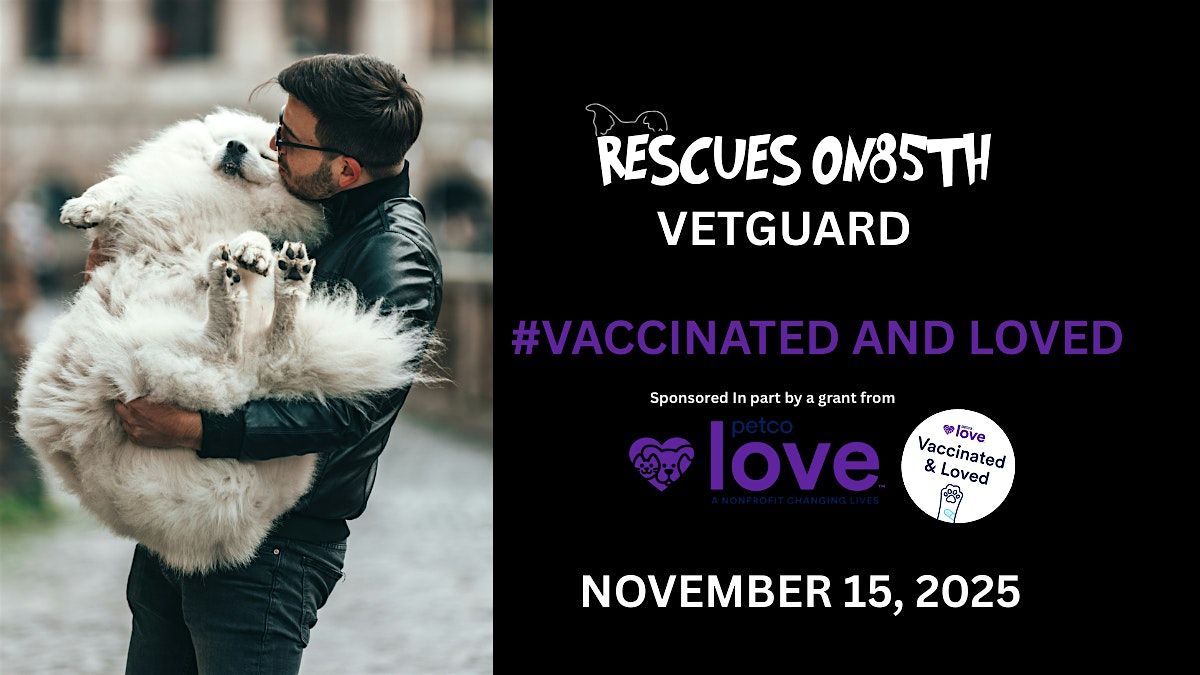FREE VACCINATION EVENT SPONSORED BY RESCUES ON85TH & PETCO