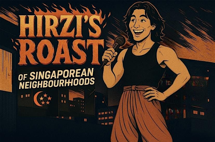HIRZI'S ROAST of Singaporean Neighbourhoods (SEPT)