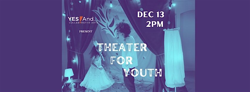 Yes! And\u2026 Collaborative Arts: Theater for Youth Show