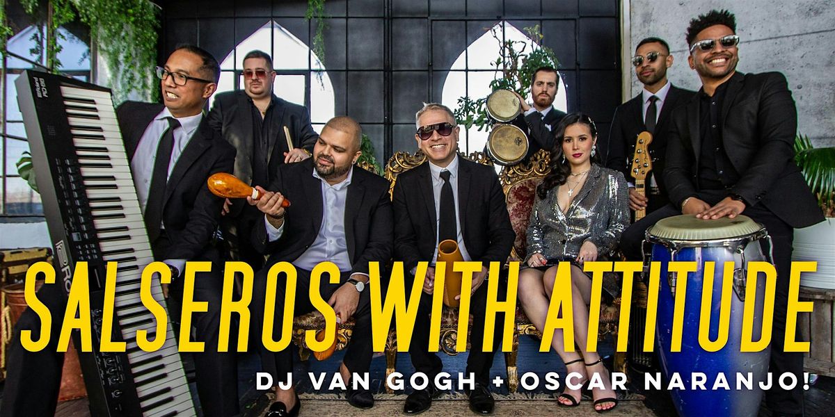 Salsa Saturday: Salseros with Attitude  + Oscar Naranjo + DJ Van Gogh!