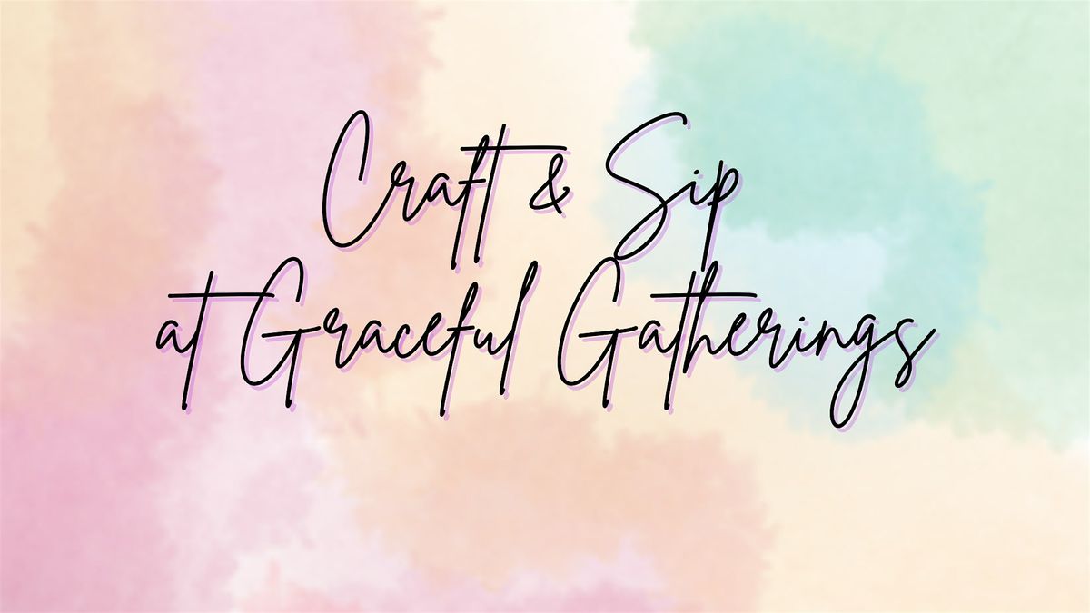 Craft & Sip with Ash at Graceful Gatherings