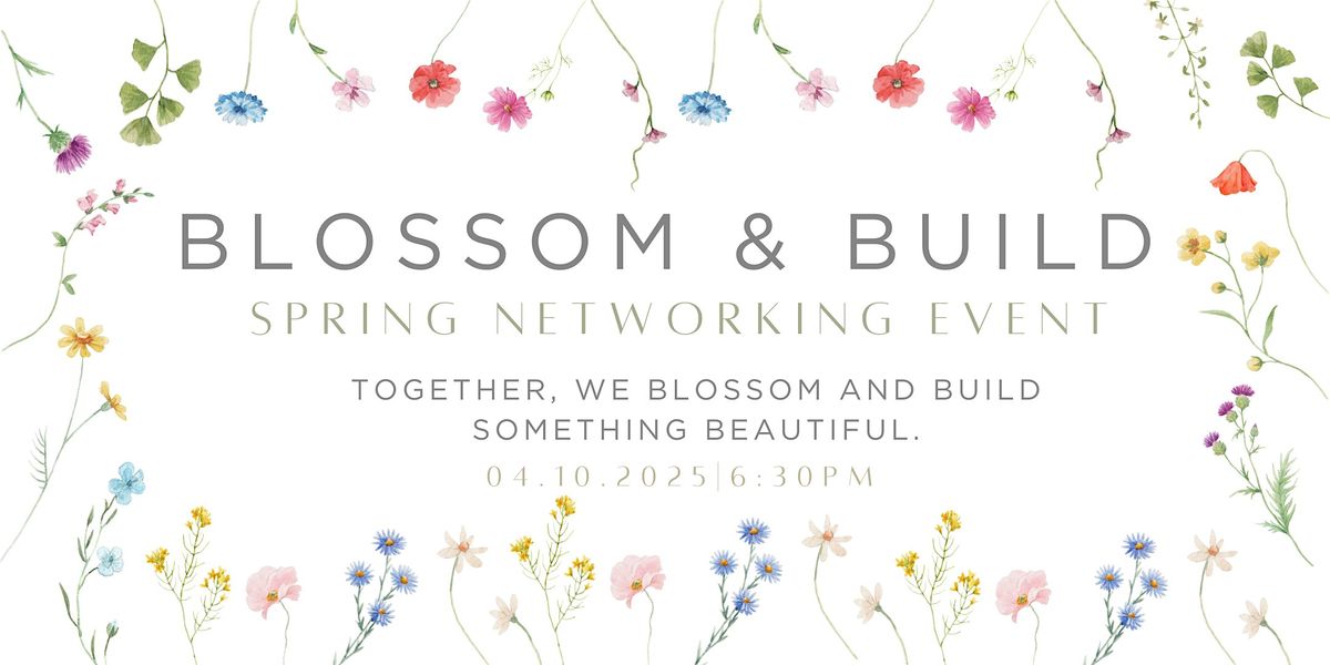 Blossom & Build: Networking Event