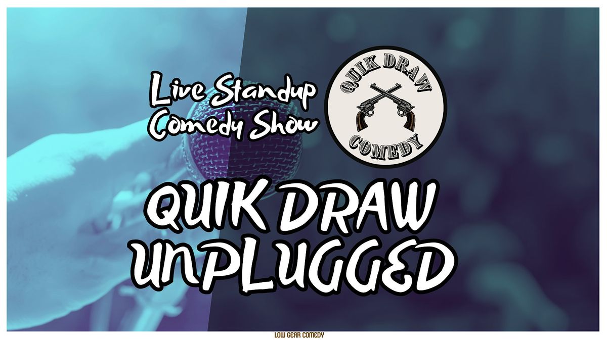 Quik Draw Comedy - Unplugged - An Entertaining  Standup Comedy Open Mic