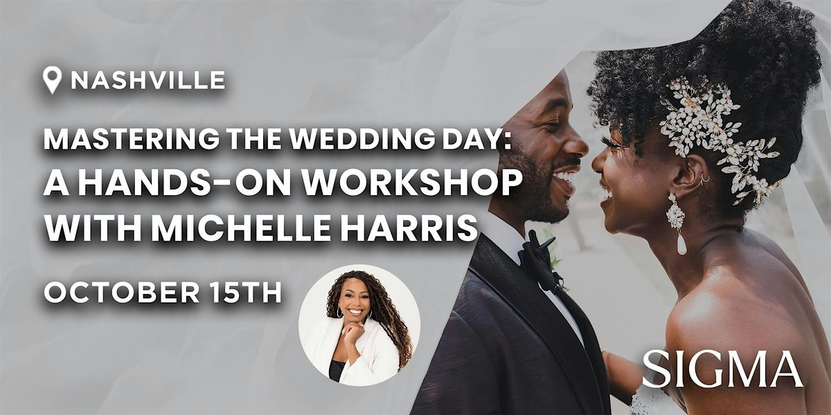 Mastering the Wedding Day: A Hands-On Workshop with Michelle Harris