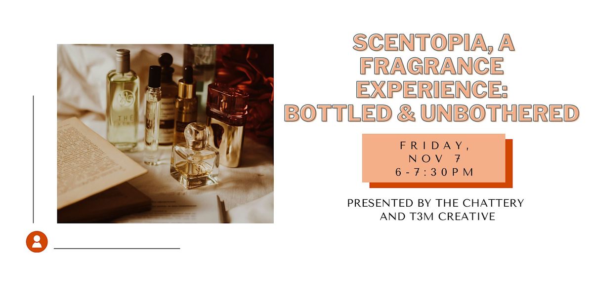 Scentopia, A Fragrance Experience: Bottled & Unbothered