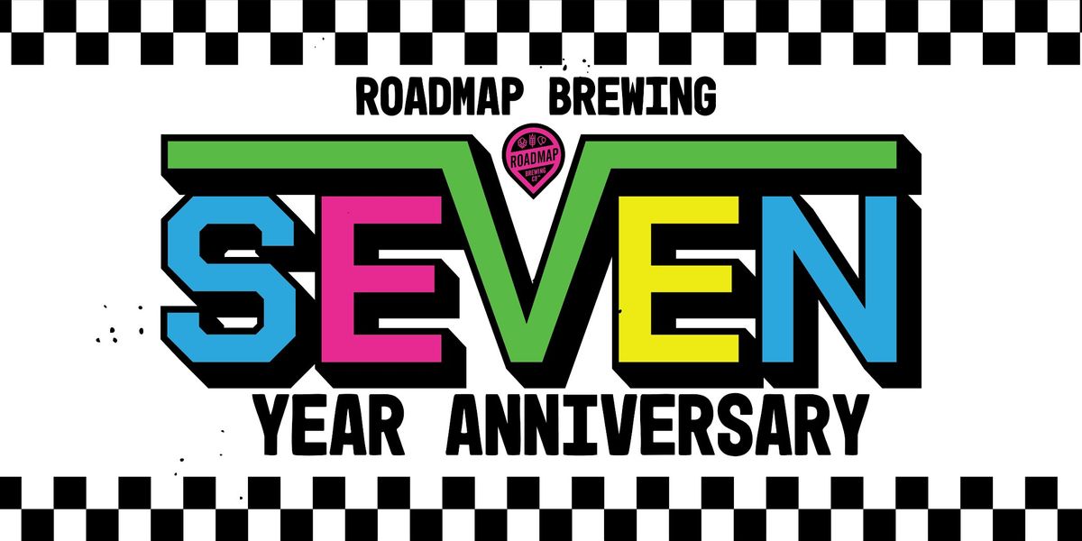 7TH ANNIVERSARY PARTY - Roadmap Brewing Co.