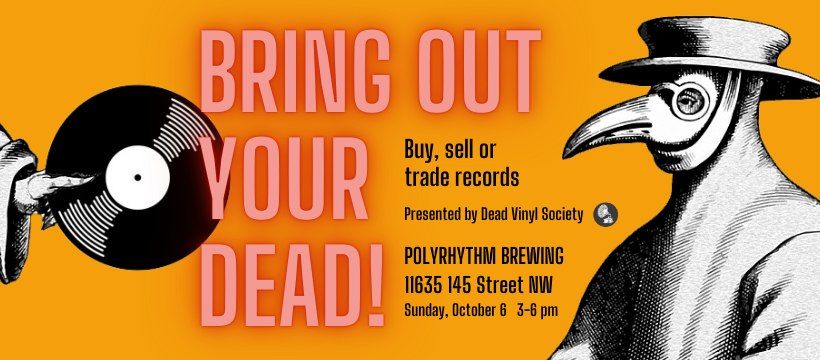 BRING OUT YOUR DEAD! vinyl sale & swap at Polyrhythm Brewing