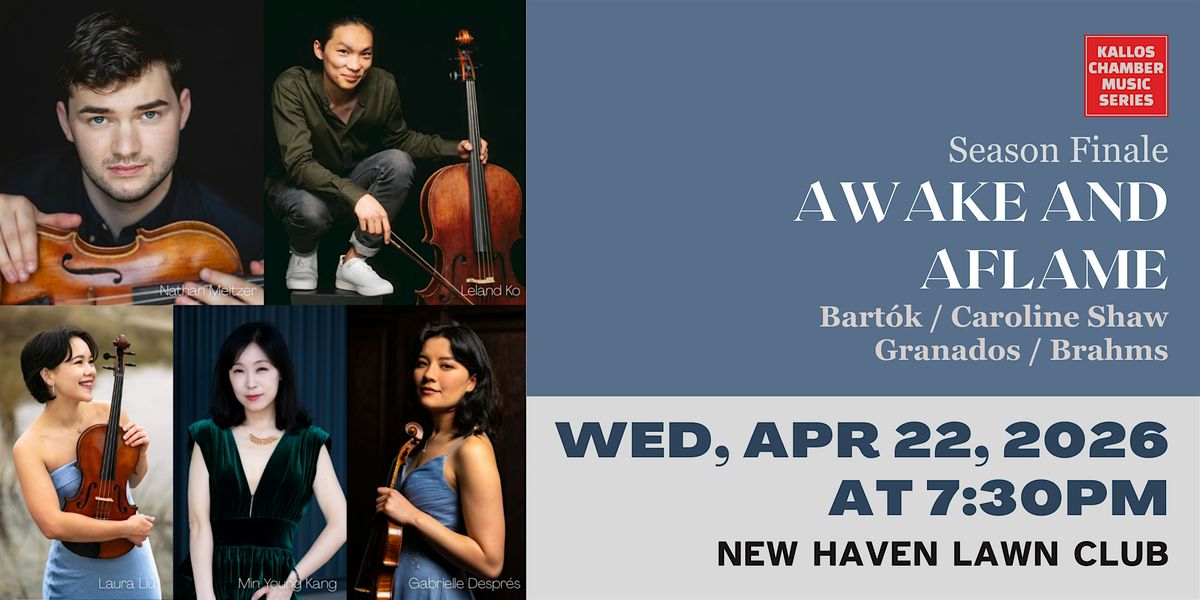 Kallos Chamber Music Series | Season Finale: Awake and Aflame