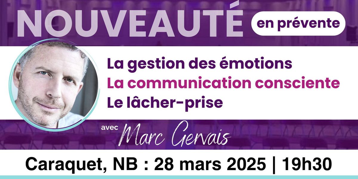 Caraquet :  La gestion des \u00e9motions, la communication consciente et le l\u00e2cher-prise - Pr\u00e9vente 29$ 